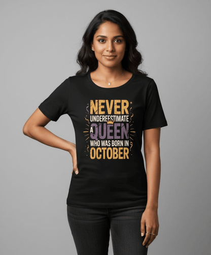 October Birthday T-shirt Round Neck Half Sleeve (Never Underestimate a Queen who was born in October)