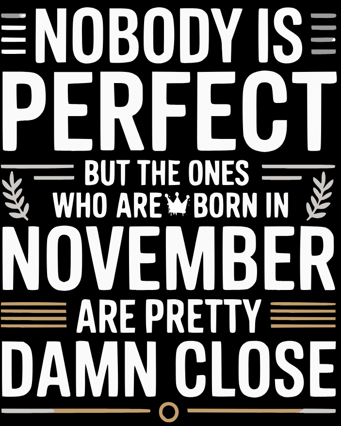 November Birthday T-shirt Round Neck Half Sleeve (Nobody is Perfect November Born)
