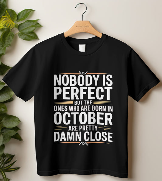 October Birthday T-shirt Round Neck Half Sleeve (Nobody is Perfect October Born)