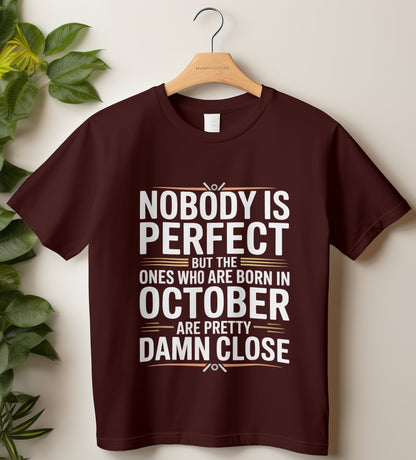 October Birthday T-shirt Round Neck Half Sleeve (Nobody is Perfect October Born)