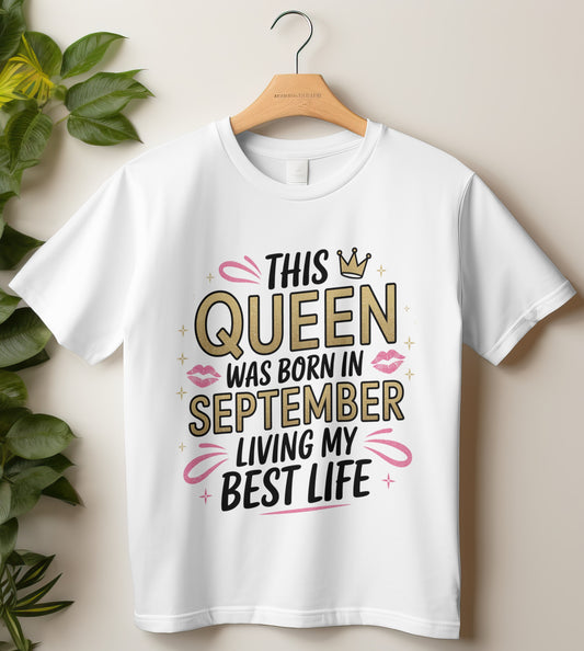 September Birthday T-shirt Round Neck Half Sleeve (This Queen Was Born in September Living my best Life)