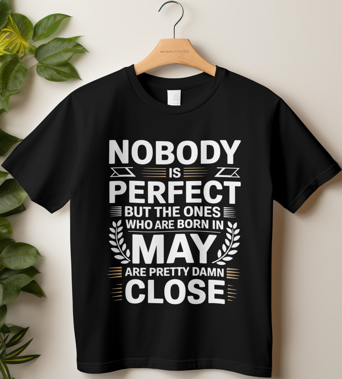 May Birthday Male Classic Crew T-Shirt (Nobody is perfect but the ones who are born in May are pretty damn close)