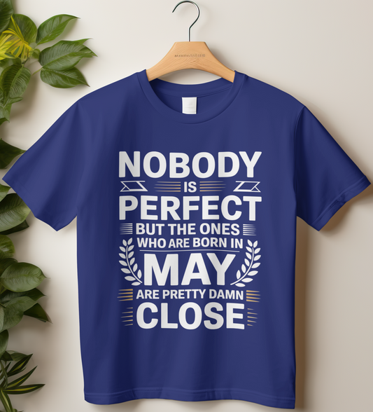 May Birthday Male Classic Crew T-Shirt (Nobody is perfect but the ones who are born in May are pretty damn close)