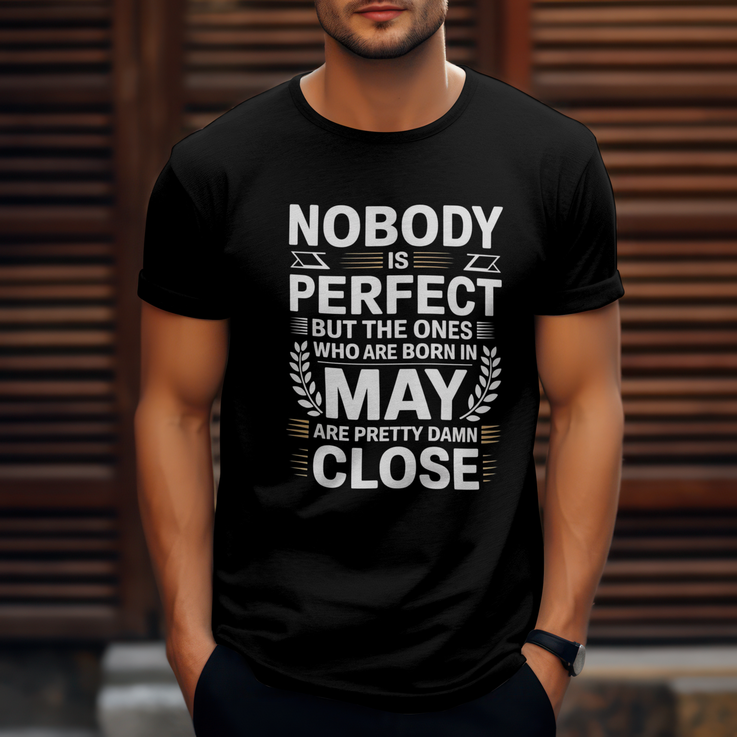 May Birthday Male Classic Crew T-Shirt (Nobody is perfect but the ones who are born in May are pretty damn close)