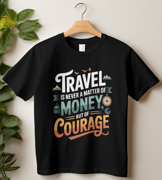 Travel Unisex Classic Crew T-Shirt (Travel is never a Matter of Money, But of Courage)