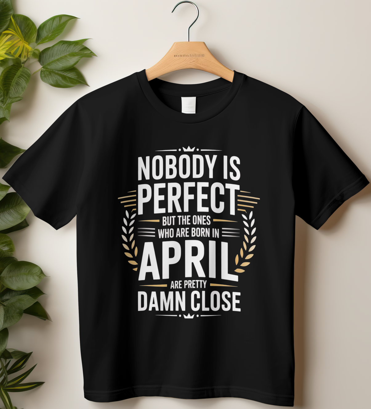 April Birthday Male Classic Crew T-Shirt (Nobody is Perfect)