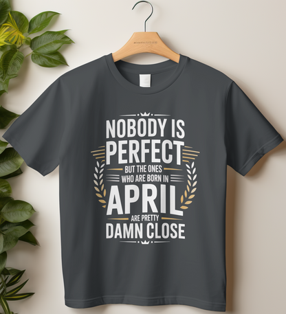 April Birthday Male Classic Crew T-Shirt (Nobody is Perfect)