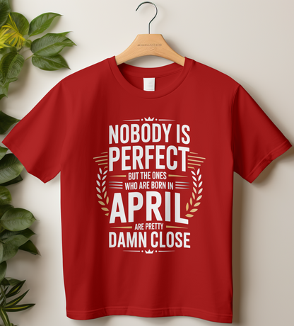 April Birthday Male Classic Crew T-Shirt (Nobody is Perfect)
