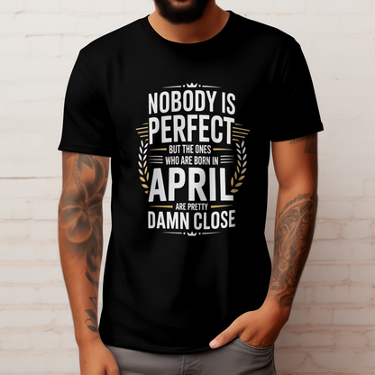 April Birthday Male Classic Crew T-Shirt (Nobody is Perfect)