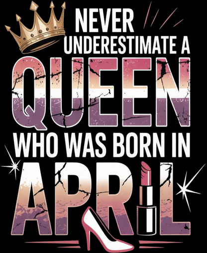 April Birthday Girl's Classic T-Shirt (Never Underestimate A Queen)