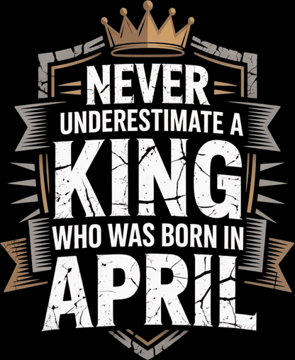April Birthday Male Classic Crew T-Shirt (Never Underestimate a King)