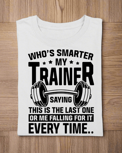 Round Neck Half Sleeve Gym T-Shirt (Who is Smarter, Trainer)